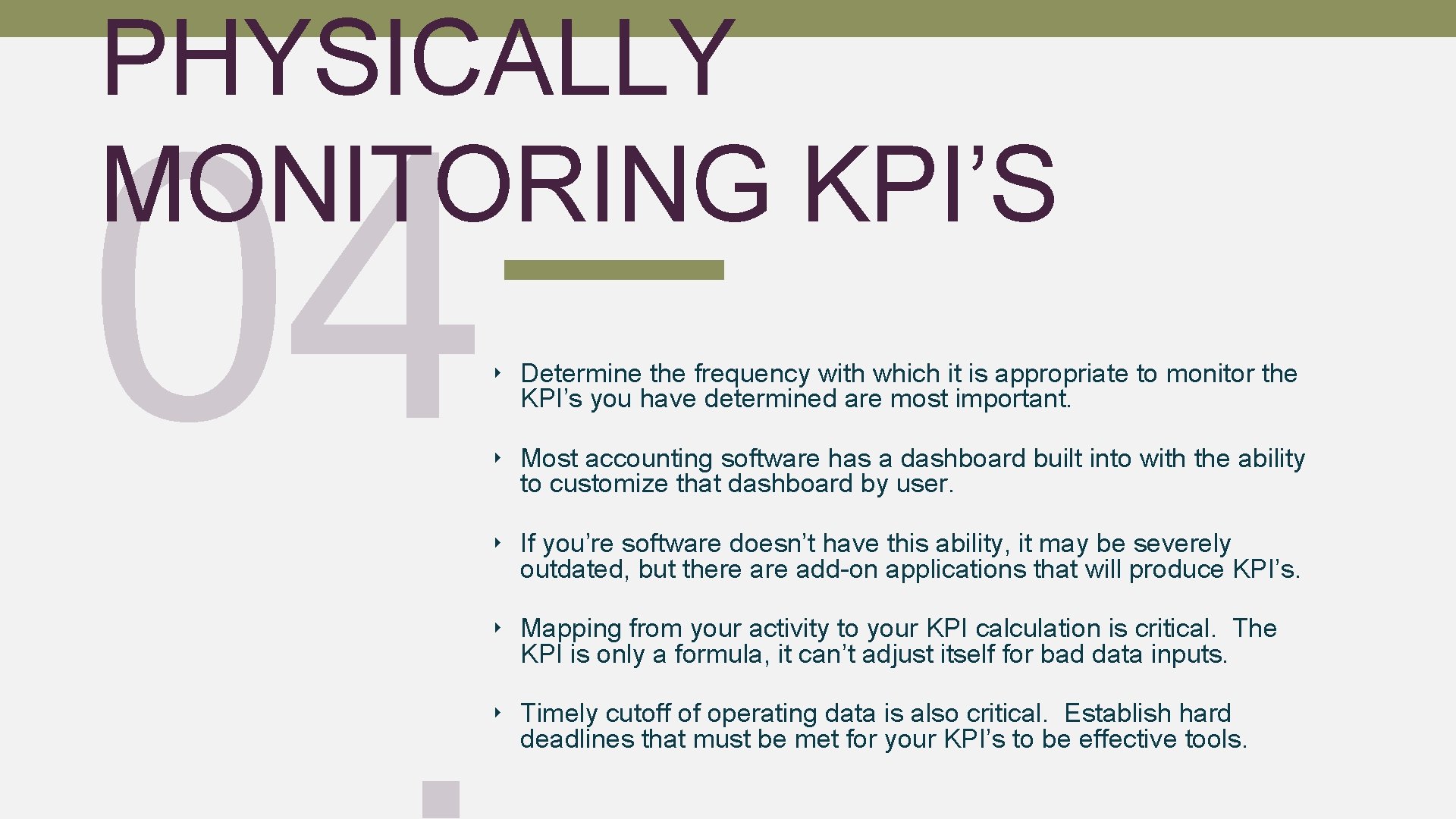 PHYSICALLY MONITORING KPI’S 04. ‣ Determine the frequency with which it is appropriate to