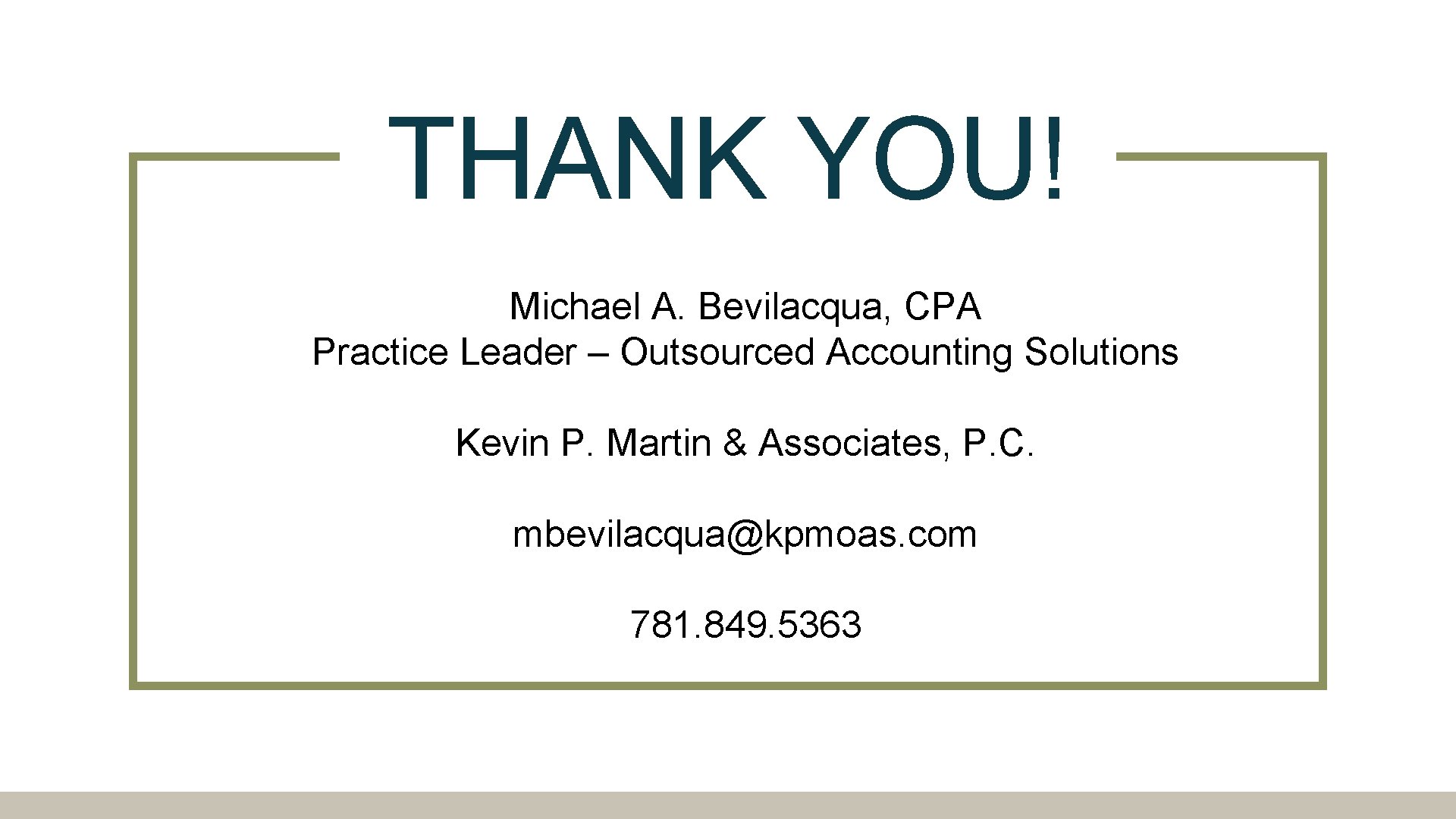THANK YOU! Michael A. Bevilacqua, CPA Practice Leader – Outsourced Accounting Solutions Kevin P.