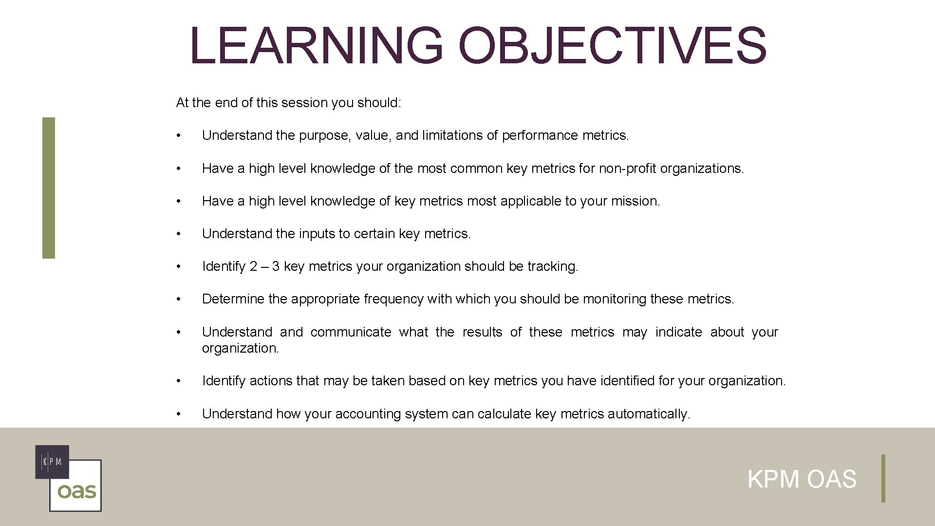 LEARNING OBJECTIVES At the end of this session you should: • Understand the purpose,