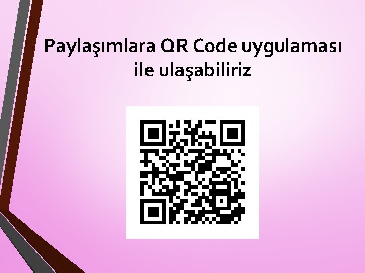Paylaşımlara QR Code uygulaması ile ulaşabiliriz 
