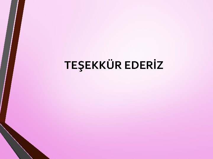 TEŞEKKÜR EDERİZ 