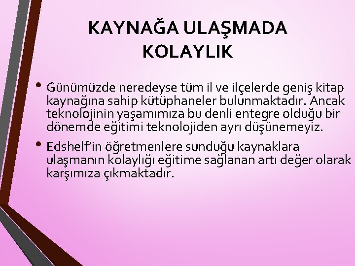 KAYNAĞA ULAŞMADA KOLAYLIK • Günümüzde neredeyse tüm il ve ilçelerde geniş kitap kaynağına sahip