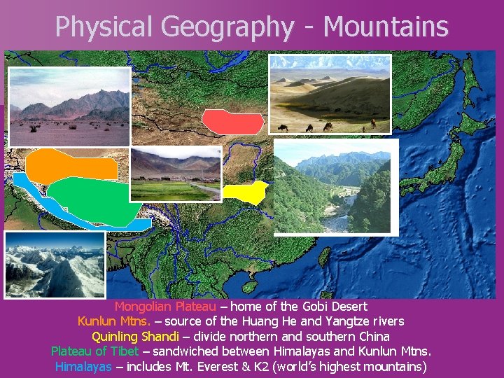 Physical Geography - Mountains Mongolian Plateau – home of the Gobi Desert Kunlun Mtns. Physical Geography - Mountains Mongolian Plateau – home of the Gobi Desert Kunlun Mtns.