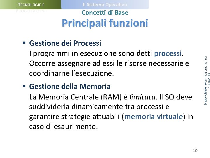 TECNOLOGIE E PROGETTAZIONE Il Sistema Operativo Concetti di Base § Gestione dei Processi I