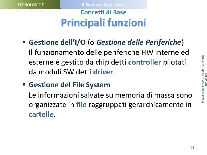TECNOLOGIE E PROGETTAZIONE Il Sistema Operativo Concetti di Base § Gestione dell’I/O (o Gestione