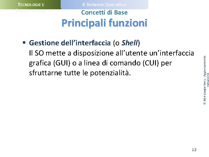 TECNOLOGIE E PROGETTAZIONE Il Sistema Operativo Concetti di Base § Gestione dell’interfaccia (o Shell)