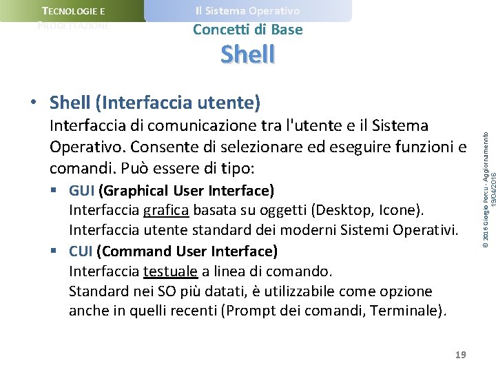 TECNOLOGIE E PROGETTAZIONE Il Sistema Operativo Concetti di Base Shell Interfaccia di comunicazione tra