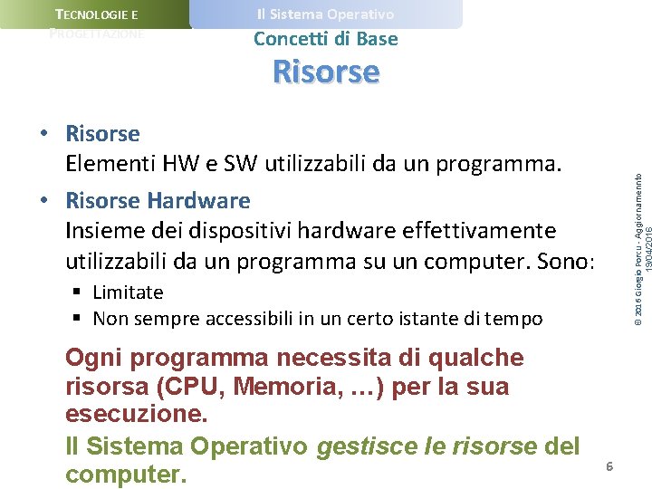 TECNOLOGIE E PROGETTAZIONE Il Sistema Operativo Concetti di Base Risorse © 2016 Giorgio Porcu