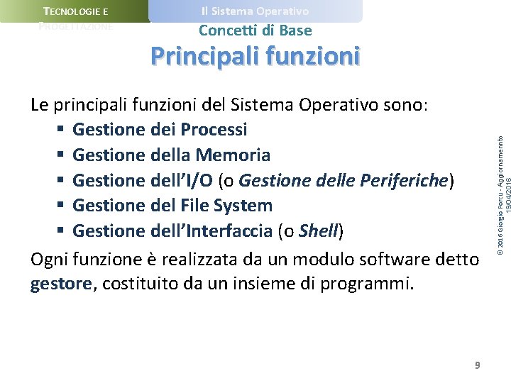 TECNOLOGIE E PROGETTAZIONE Il Sistema Operativo Concetti di Base Le principali funzioni del Sistema