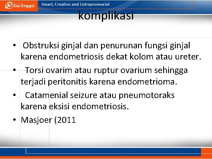 komplikasi • Obstruksi ginjal dan penurunan fungsi ginjal karena endometriosis dekat kolom atau ureter.