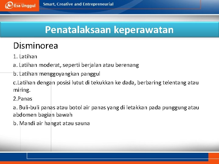 Penatalaksaan keperawatan Disminorea 1. Latihan a. Latihan moderat, seperti berjalan atau berenang b. Latihan