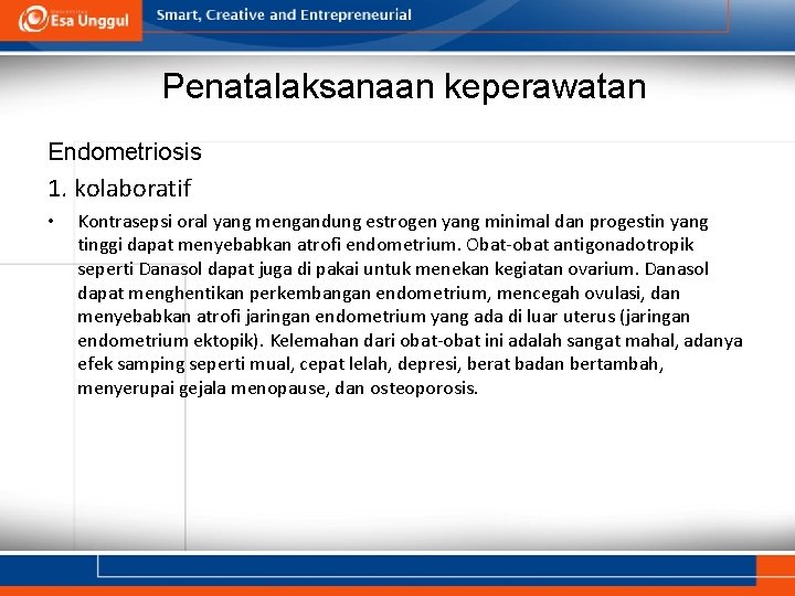 Penatalaksanaan keperawatan Endometriosis 1. kolaboratif • Kontrasepsi oral yang mengandung estrogen yang minimal dan