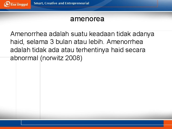 amenorea Amenorrhea adalah suatu keadaan tidak adanya haid, selama 3 bulan atau lebih. Amenorrhea