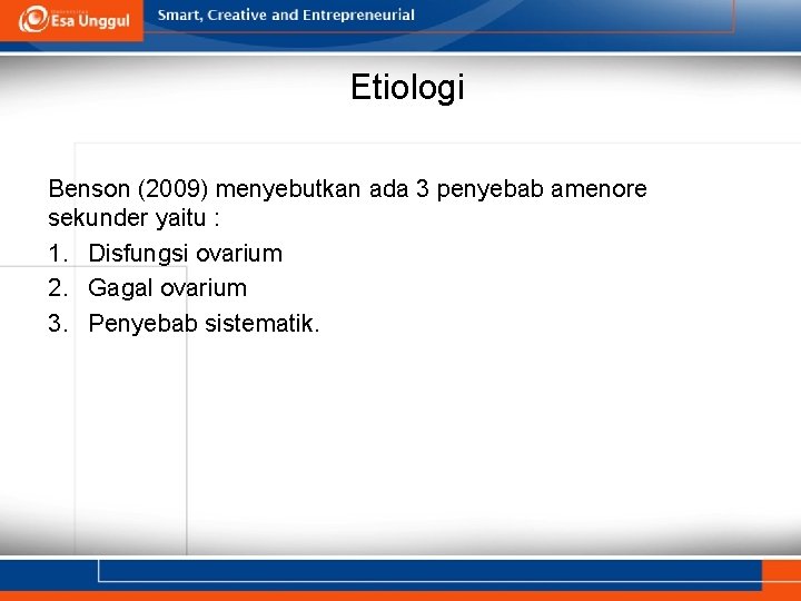 Etiologi Benson (2009) menyebutkan ada 3 penyebab amenore sekunder yaitu : 1. Disfungsi ovarium