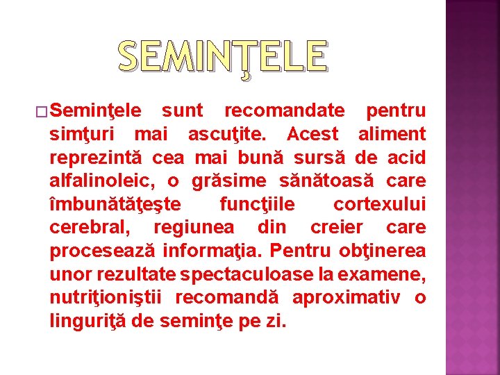 SEMINŢELE � Seminţele sunt recomandate pentru simţuri mai ascuţite. Acest aliment reprezintă cea mai