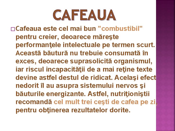 CAFEAUA � Cafeaua este cel mai bun "combustibil" pentru creier, deoarece măreşte performanţele intelectuale