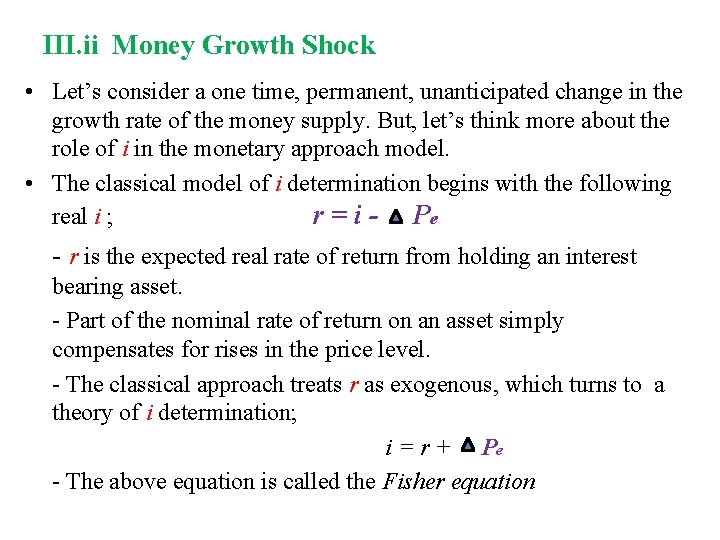 III. ii Money Growth Shock • Let’s consider a one time, permanent, unanticipated change