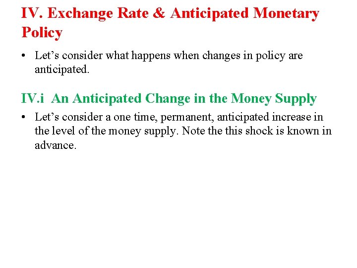 IV. Exchange Rate & Anticipated Monetary Policy • Let’s consider what happens when changes
