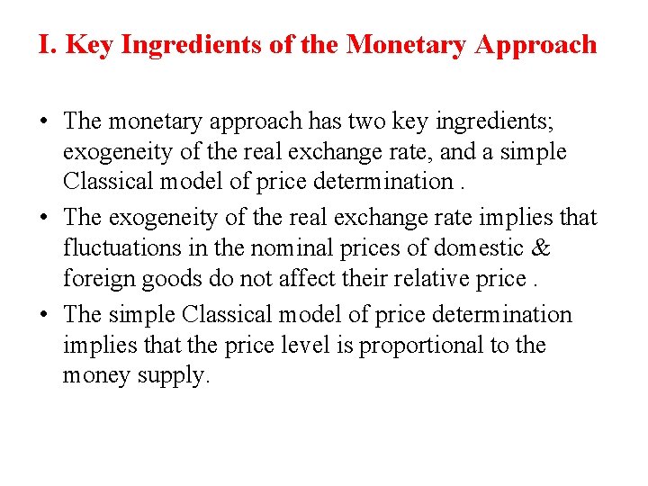 I. Key Ingredients of the Monetary Approach • The monetary approach has two key