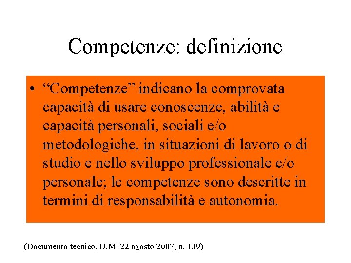 Competenze: definizione • “Competenze” indicano la comprovata capacità di usare conoscenze, abilità e capacità