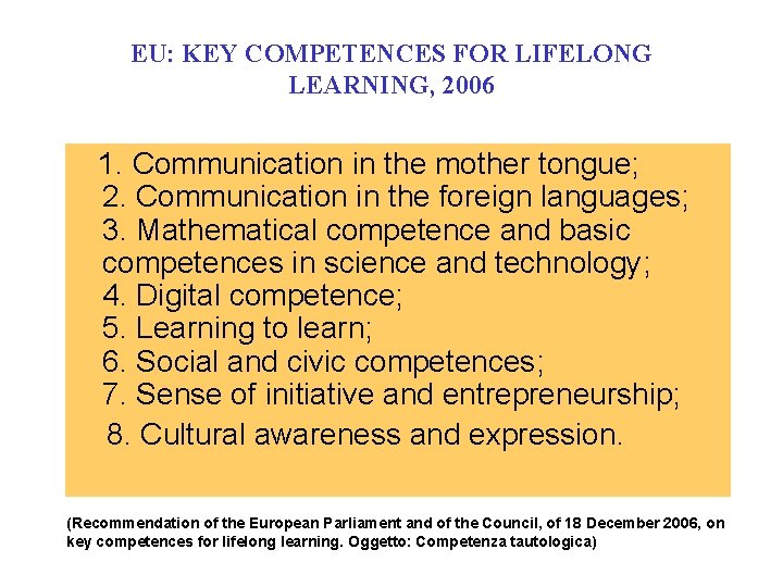 EU: KEY COMPETENCES FOR LIFELONG LEARNING, 2006 1. Communication in the mother tongue; 2.