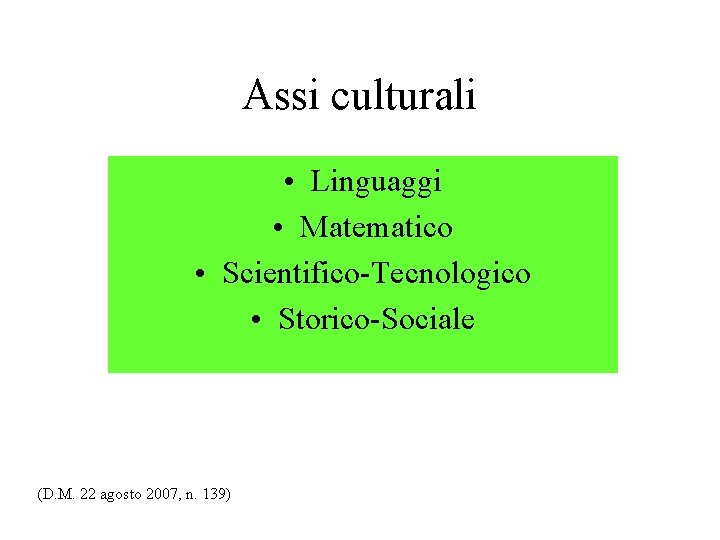 Assi culturali • Linguaggi • Matematico • Scientifico-Tecnologico • Storico-Sociale (D. M. 22 agosto