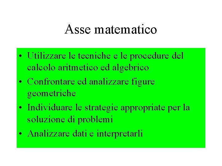 Asse matematico • Utilizzare le tecniche e le procedure del calcolo aritmetico ed algebrico
