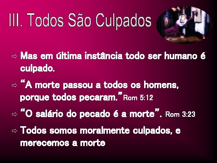 ð Mas em última instância todo ser humano é culpado. ð “A morte passou