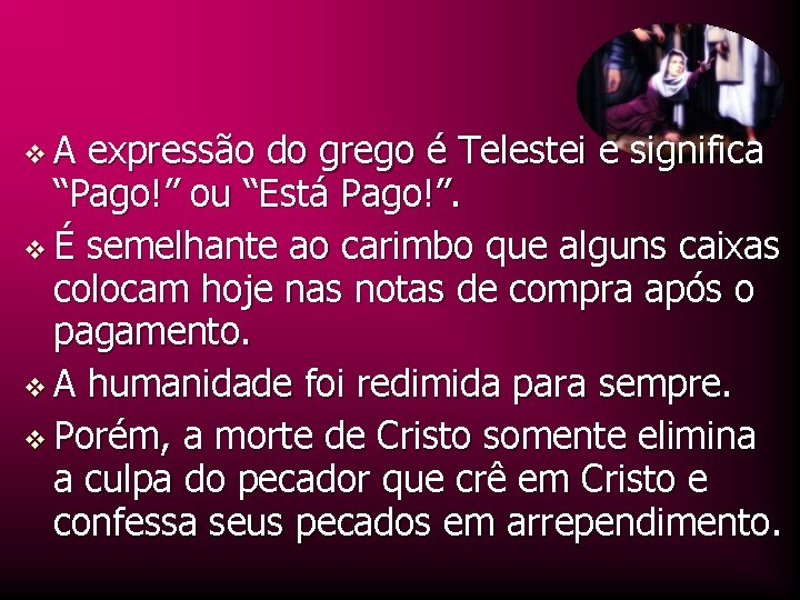 v. A expressão do grego é Telestei e significa “Pago!” ou “Está Pago!”. v