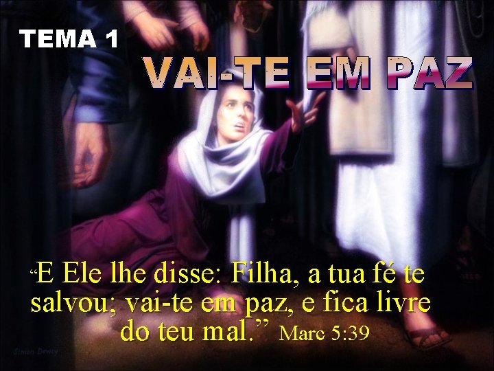 TEMA 1 “E Ele lhe disse: Filha, a tua fé te salvou; vai-te em