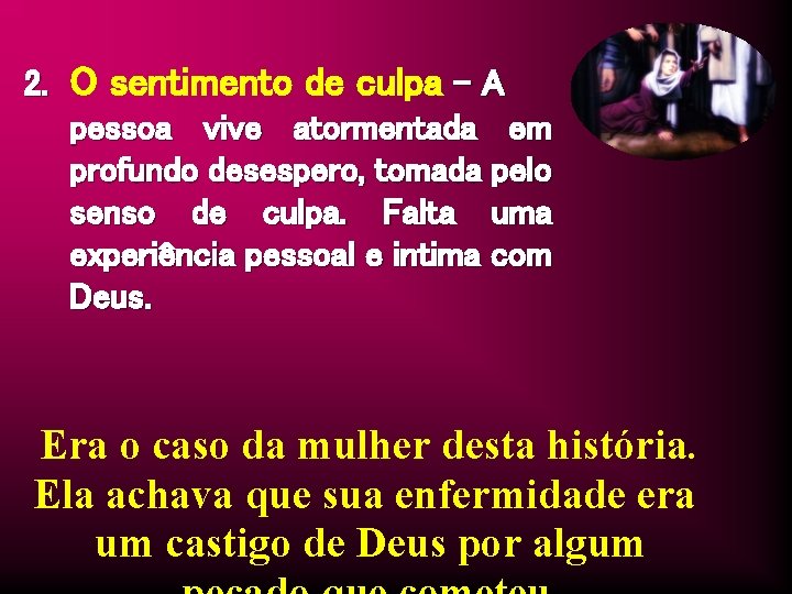 2. O sentimento de culpa – A pessoa vive atormentada em profundo desespero, tomada