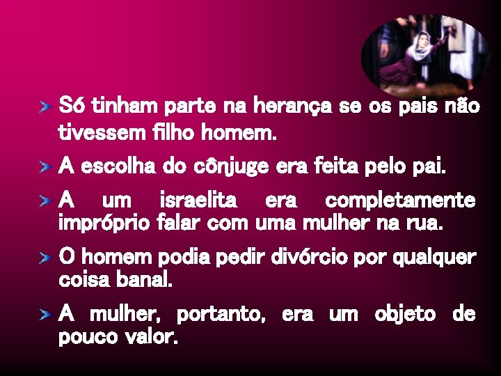 Só tinham parte na herança se os pais não tivessem filho homem. A escolha