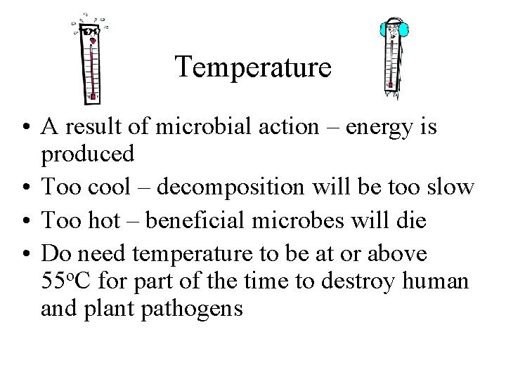 Temperature • A result of microbial action – energy is produced • Too cool