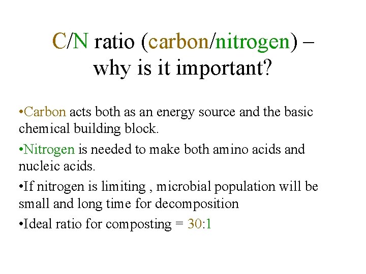C/N ratio (carbon/nitrogen) – why is it important? • Carbon acts both as an