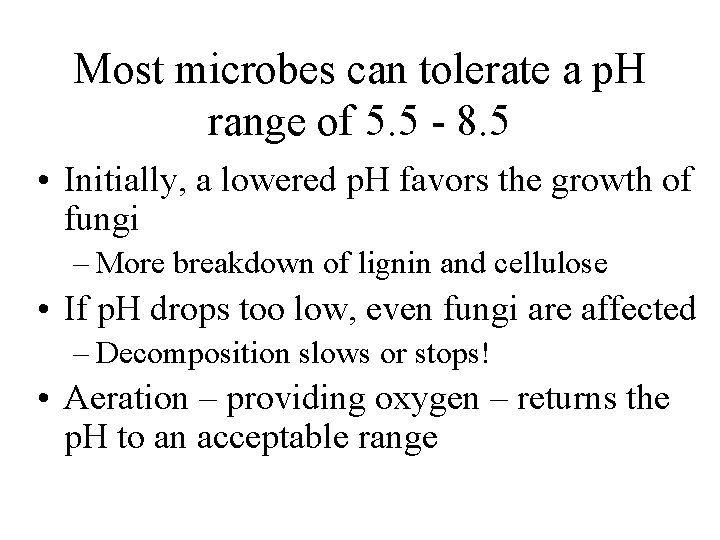 Most microbes can tolerate a p. H range of 5. 5 - 8. 5