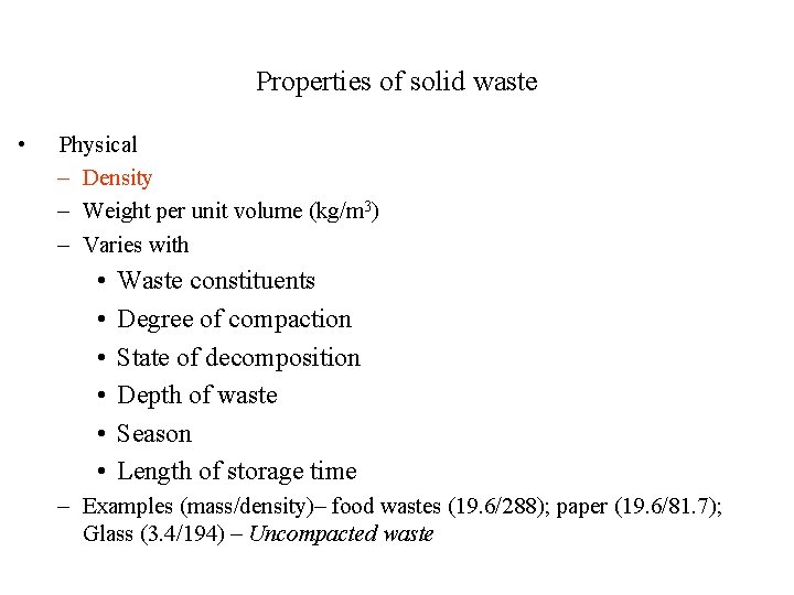 Properties of solid waste • Physical – Density – Weight per unit volume (kg/m