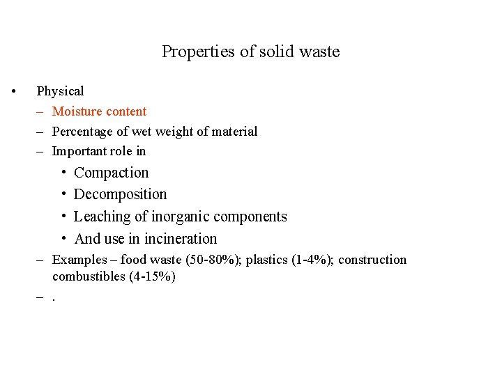 Properties of solid waste • Physical – Moisture content – Percentage of wet weight