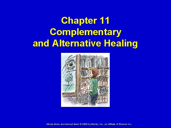 Chapter 11 Complementary and Alternative Healing Mosby items and derived items © 2008 by