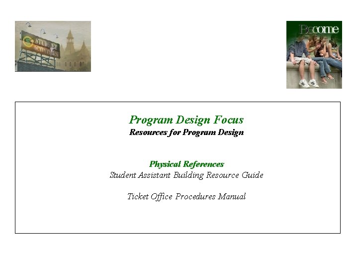 Program Design Focus Resources for Program Design Physical References Student Assistant Building Resource Guide
