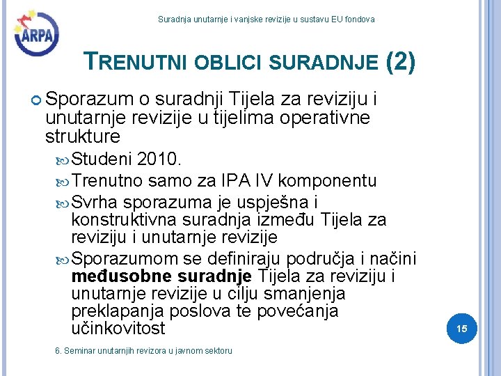 Suradnja unutarnje i vanjske revizije u sustavu EU fondova TRENUTNI OBLICI SURADNJE (2) Sporazum