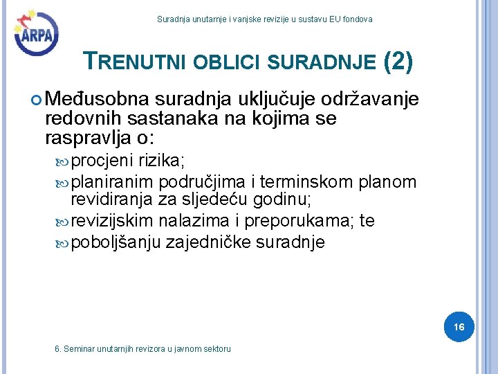 Suradnja unutarnje i vanjske revizije u sustavu EU fondova TRENUTNI OBLICI SURADNJE (2) Međusobna