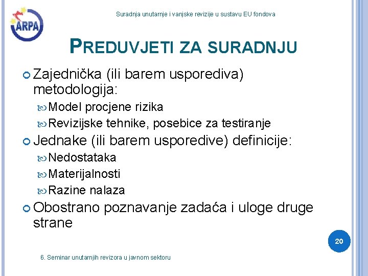 Suradnja unutarnje i vanjske revizije u sustavu EU fondova PREDUVJETI ZA SURADNJU Zajednička (ili