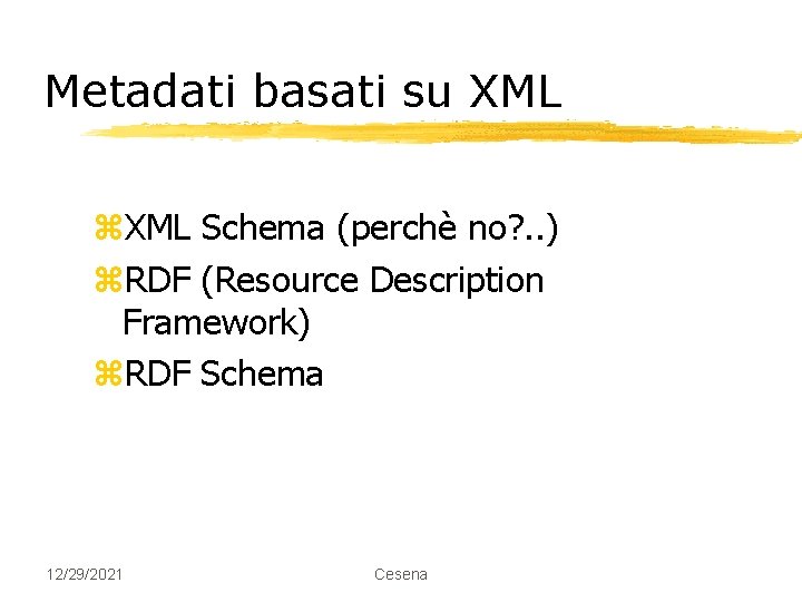 Metadati basati su XML z. XML Schema (perchè no? . . ) z. RDF