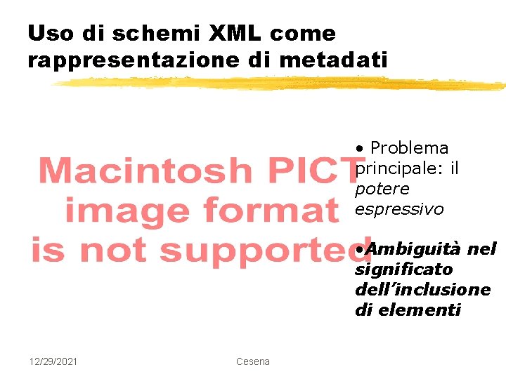 Uso di schemi XML come rappresentazione di metadati • Problema principale: il potere espressivo