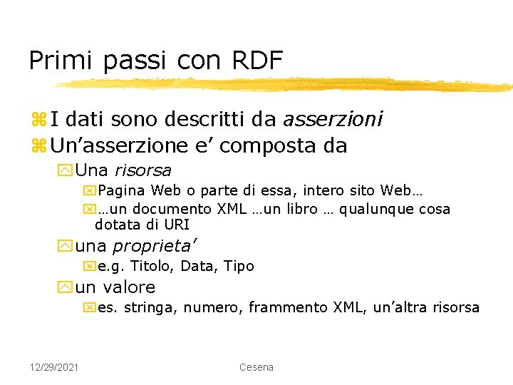 Primi passi con RDF z I dati sono descritti da asserzioni z Un’asserzione e’