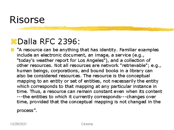 Risorse z. Dalla RFC 2396: z “A resource can be anything that has identity.