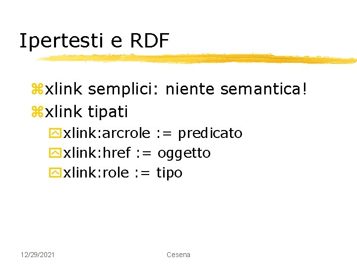 Ipertesti e RDF zxlink semplici: niente semantica! zxlink tipati yxlink: arcrole : = predicato