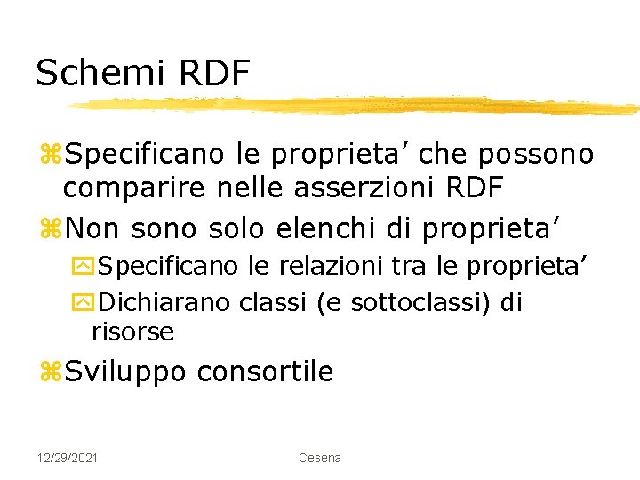 Schemi RDF z. Specificano le proprieta’ che possono comparire nelle asserzioni RDF z. Non