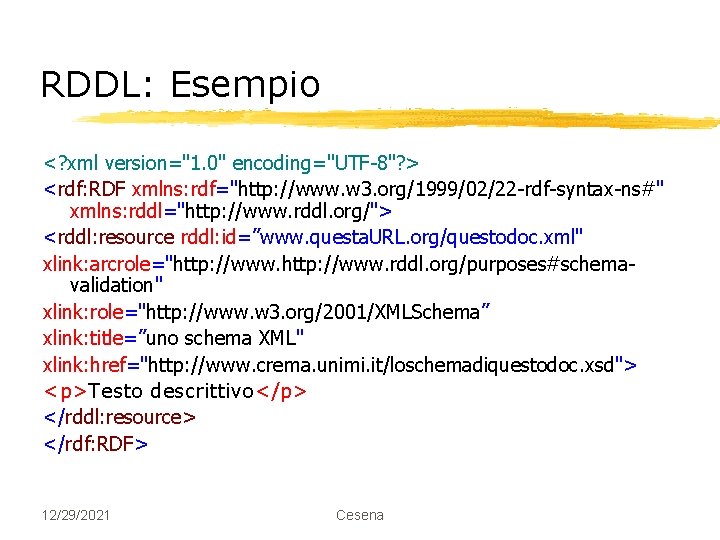 RDDL: Esempio <? xml version="1. 0" encoding="UTF-8"? > <rdf: RDF xmlns: rdf="http: //www. w
