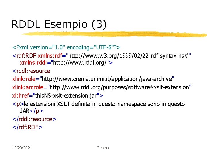 RDDL Esempio (3) <? xml version="1. 0" encoding="UTF-8"? > <rdf: RDF xmlns: rdf="http: //www.